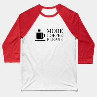 More Coffee Please... Baseball T-Shirt